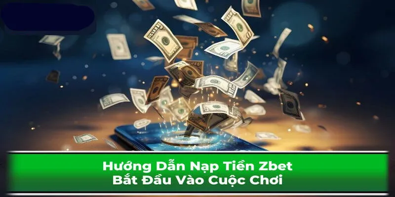 Nạp tiền Zbet đang là chủ đề được đông đảo bet thủ quan tâm